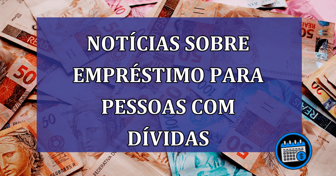 Notícias sobre empréstimo para pessoas com dívidas