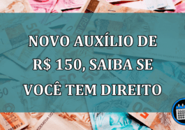 Novo Auxilio de R$ 150, saiba se você tem direito