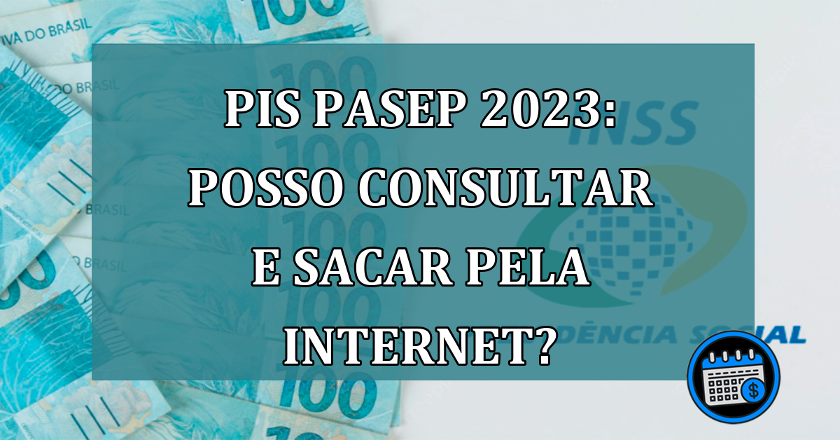 PIS Pasep 2023: posso consultar e sacar pela internet?