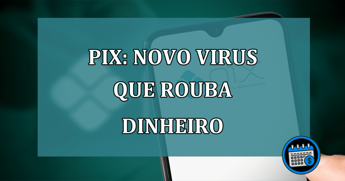 PIX: novo VIRUS que ROUBA DINHEIRO