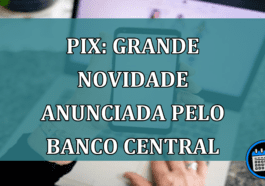 Pix: grande NOVIDADE ANUNCIADA pelo Banco Central