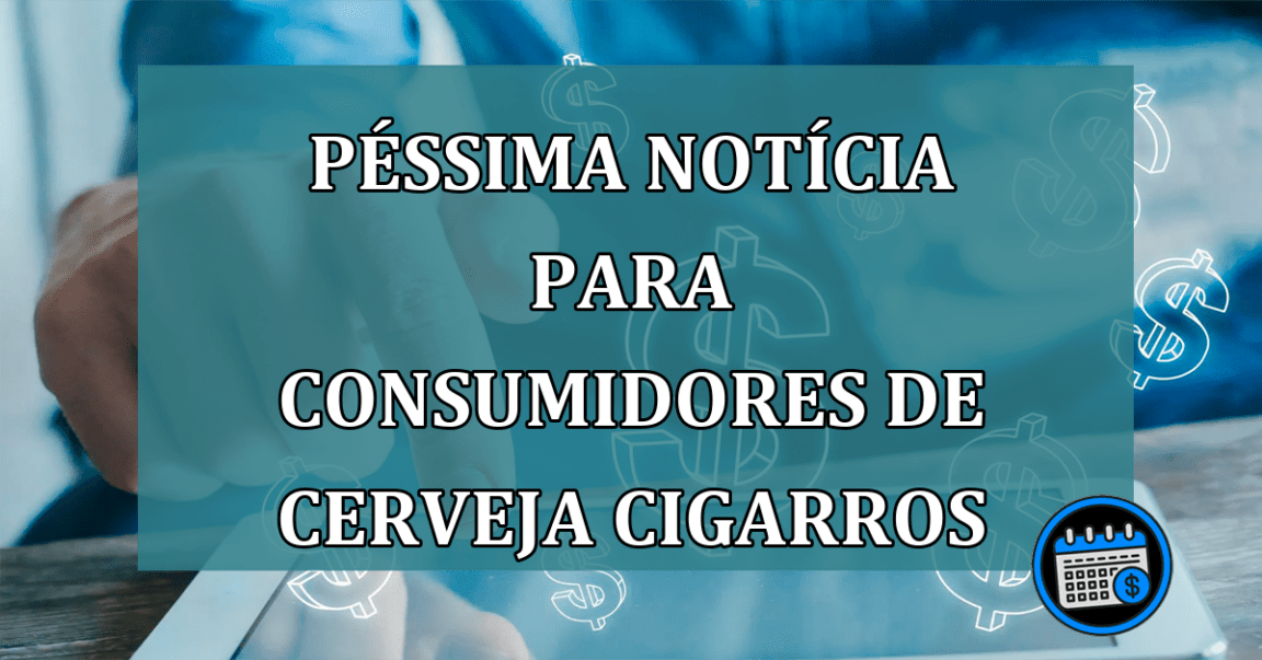 Péssima noticia para consumidores de cerveja cigarros