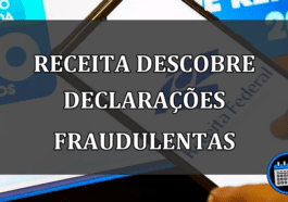 RECEITA DESCOBRE DECLARAÇÕES FRAUDULENTAS