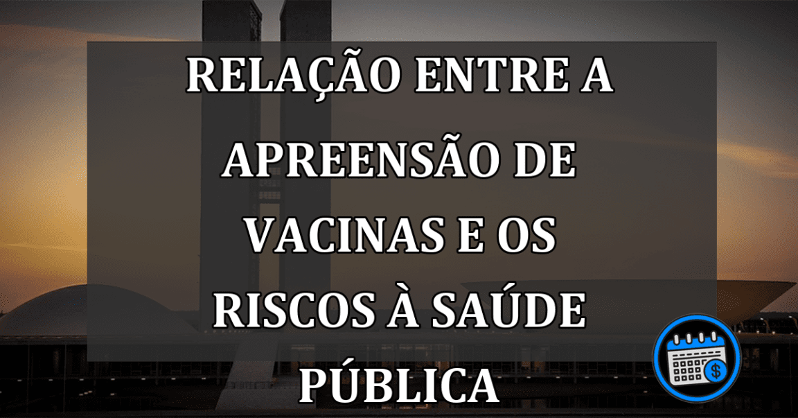 Relação entre a apreensão de vacinas e os riscos à saúde pública