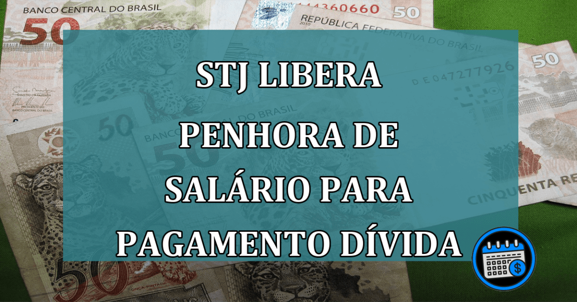 STJ libera penhora de salario para pagamento divida