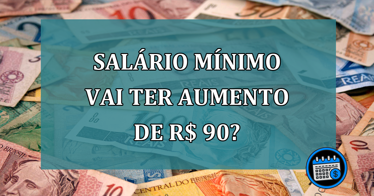 Salario Minimo vai ter aumento de R$ 90?