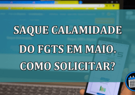 Saque Calamidade do FGTS em maio. Como solicitar?