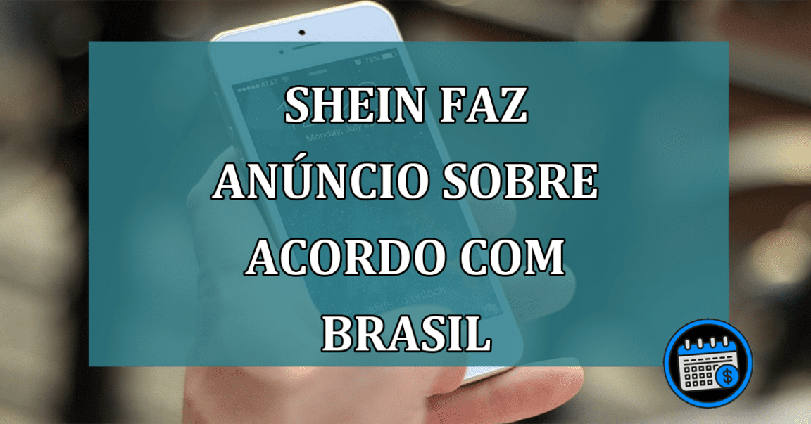 Shein faz anuncio sobre acordo com Brasil