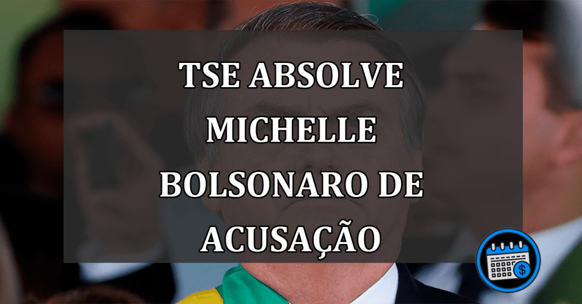 TSE Absolve Michelle Bolsonaro de Acusação