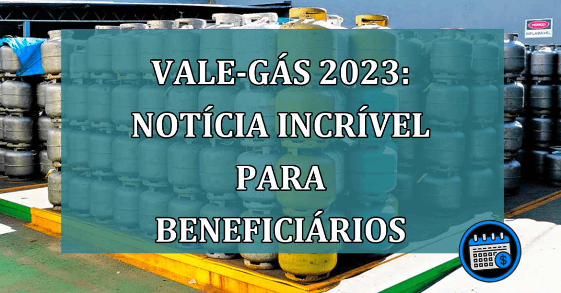 VALE-GAS 2023: NOTICIA INCRIVEL para beneficiarios