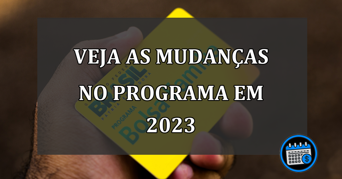 VEJA AS MUDANÇAS NO PROGRAMA EM 2023