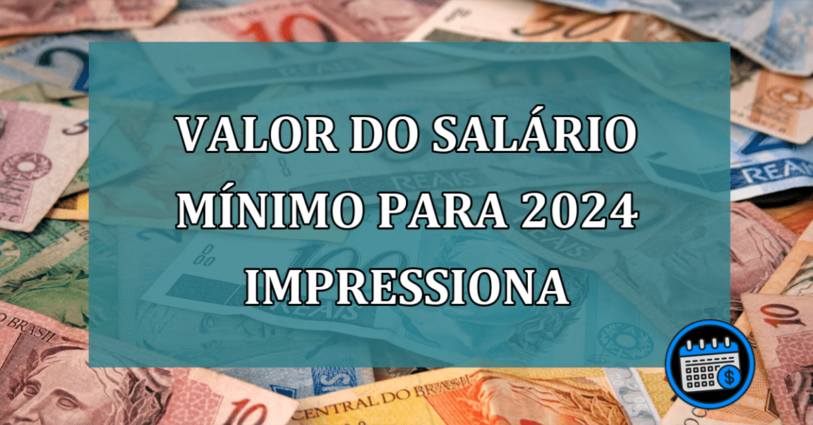 Valor do salario minimo para 2024 impressiona