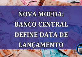 NOVA MOEDA: Banco Central define data de LANCAMENTO