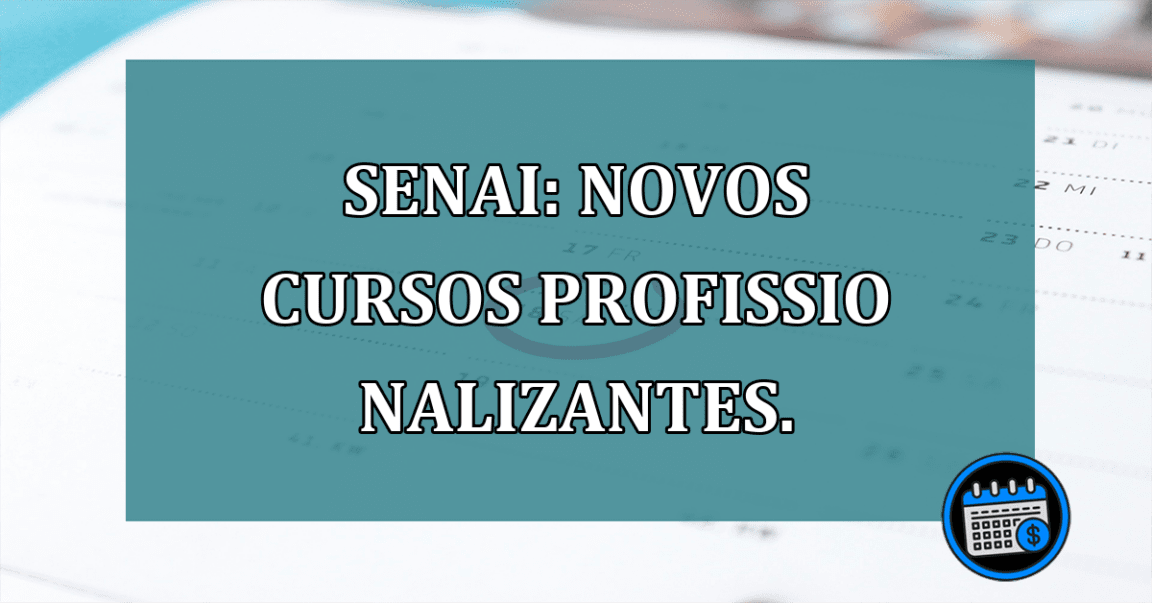 SENAI: NOVOS CURSOS profissionalizantes.