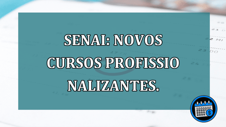 SENAI: NOVOS CURSOS profissionalizantes.