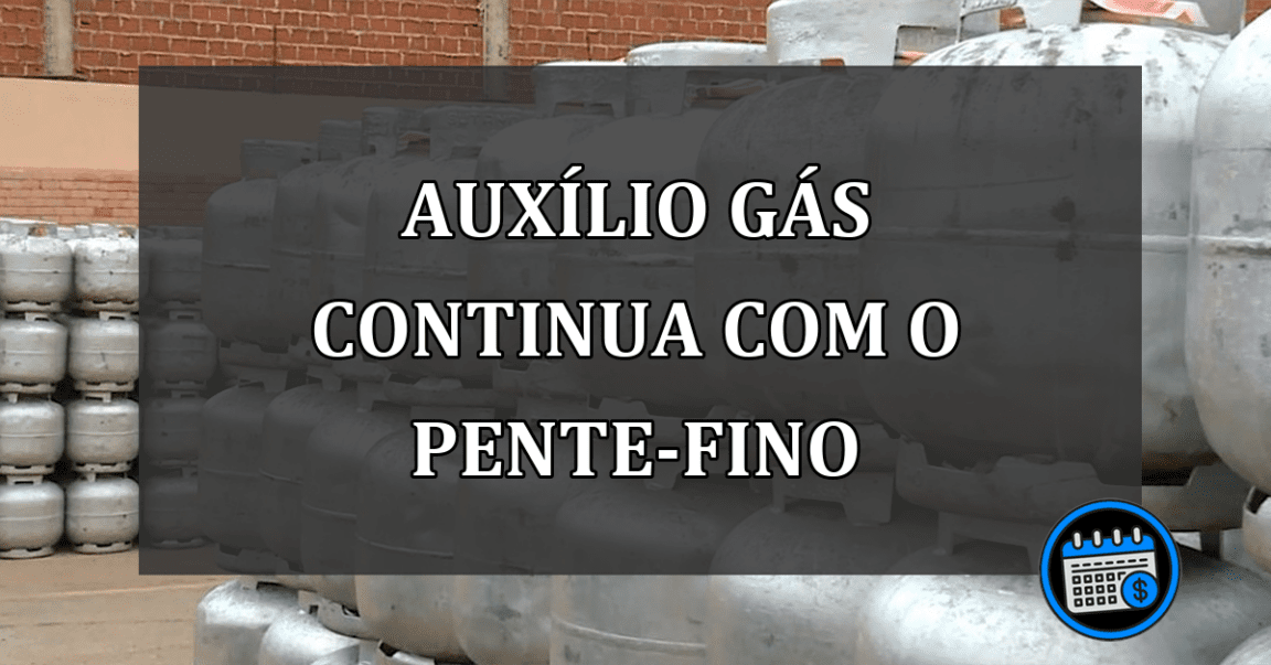 auxílio gás continua com o pente-fino