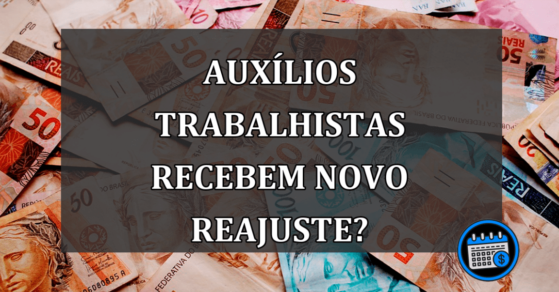 auxílios trabalhistas recebem novo reajuste?