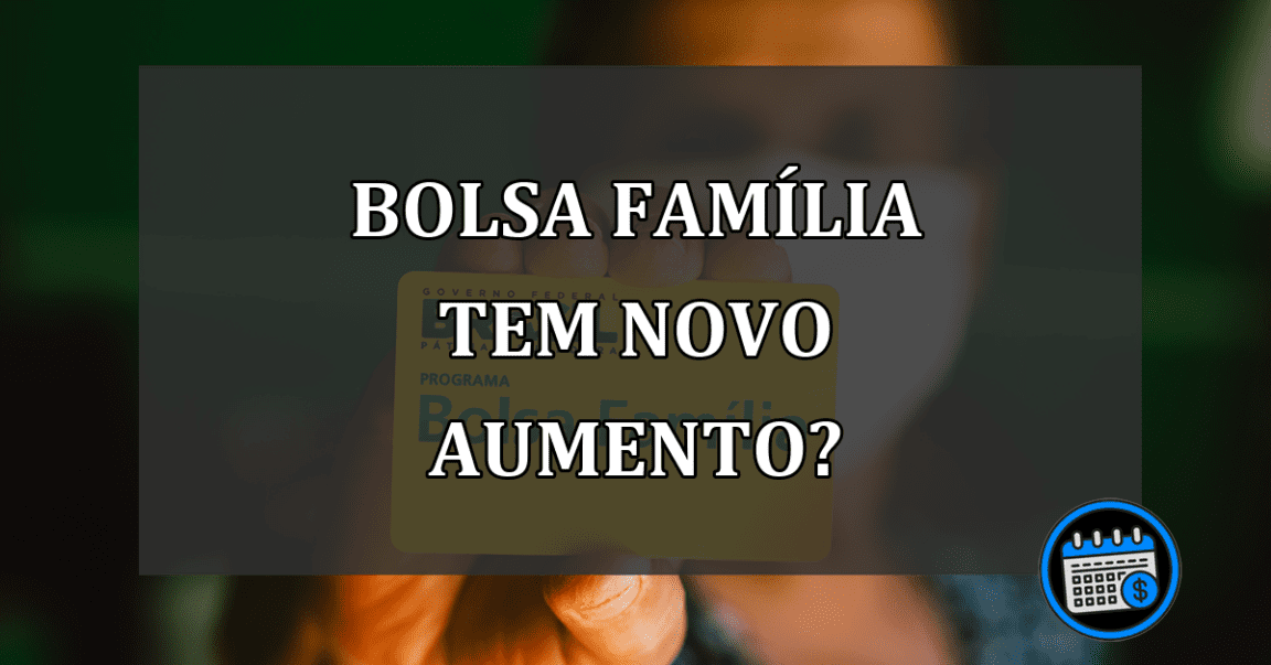 bolsa família tem novo aumento?