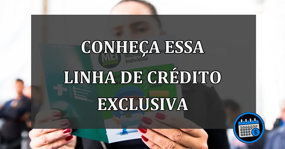 conheça essa linha de crédito exclusiva