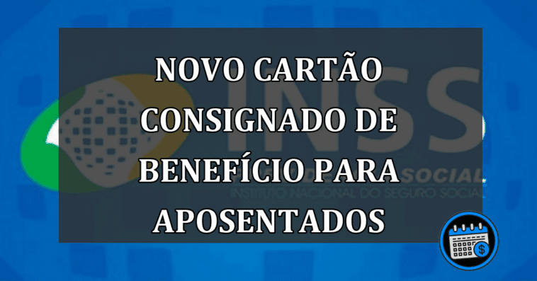 novo cartão consignado de benefício para aposentados