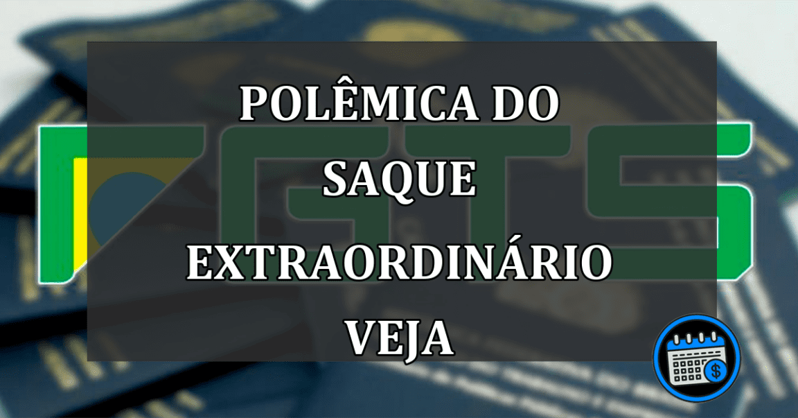 polêmica do saque extraordinário veja