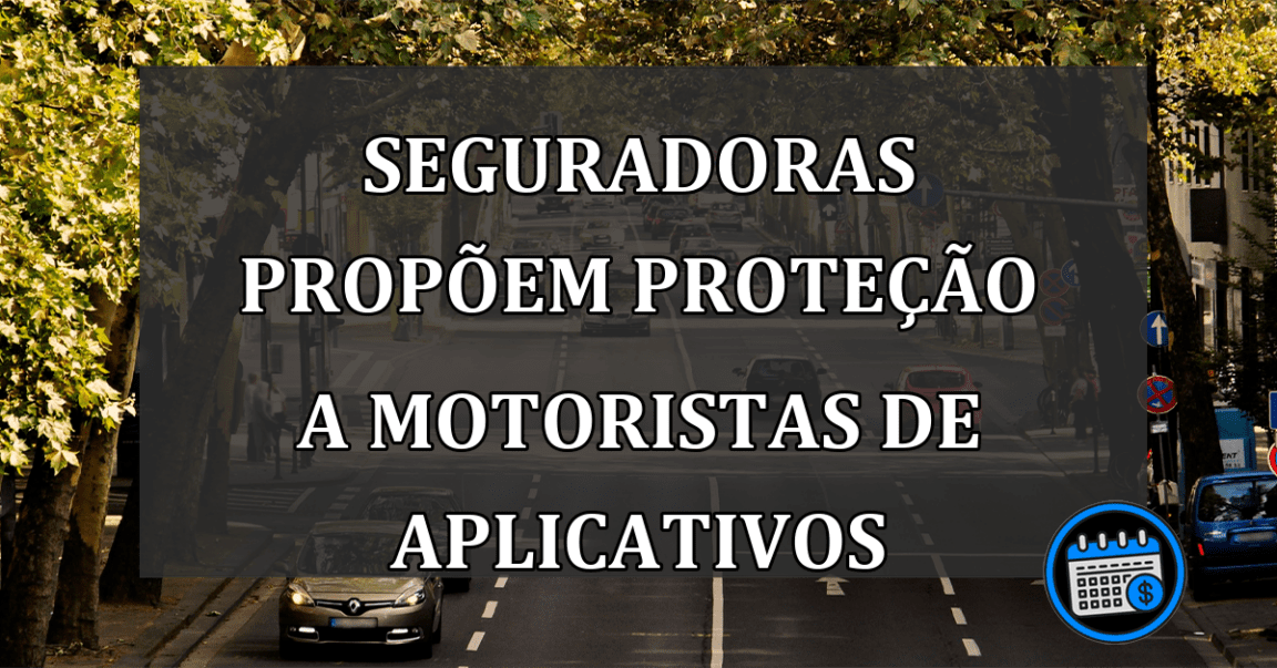 seguradoras propõem proteção a motoristas de aplicativos