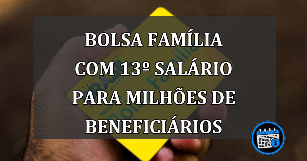 Bolsa Família com 13º salário para milhões de beneficiários