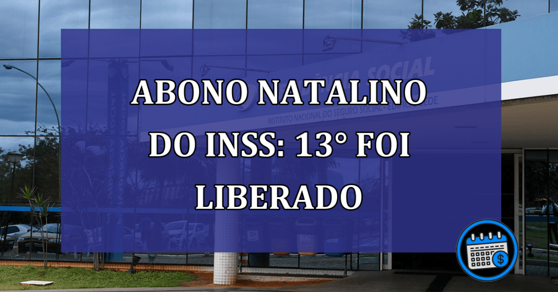 Abono Natalino do INSS: 13° foi LIBERADO