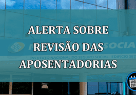 ALERTA sobre REVISÃO das APOSENTADORIAS