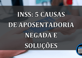 INSS: 5 causas de aposentadoria negada e soluções