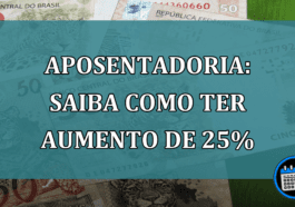 Aposentadoria: saiba como ter AUMENTO de 25%