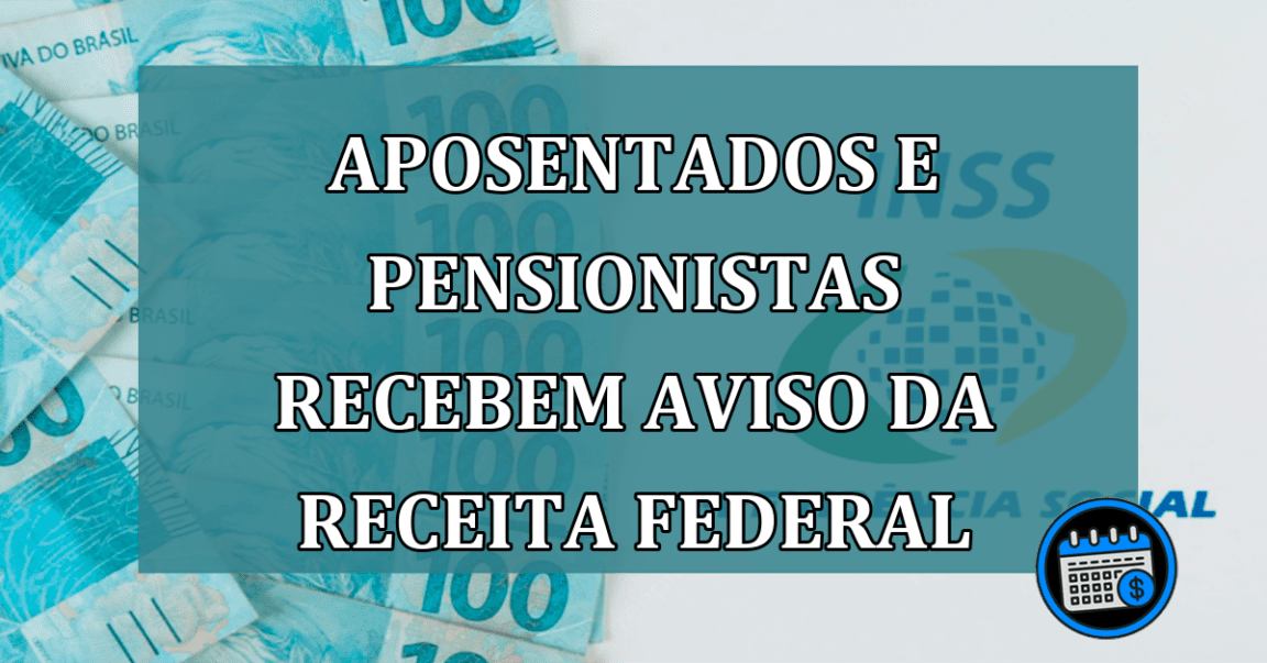 Aposentados e pensionistas recebem AVISO da Receita Federal