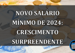 Novo salário mínimo de 2024: crescimento surpreendente