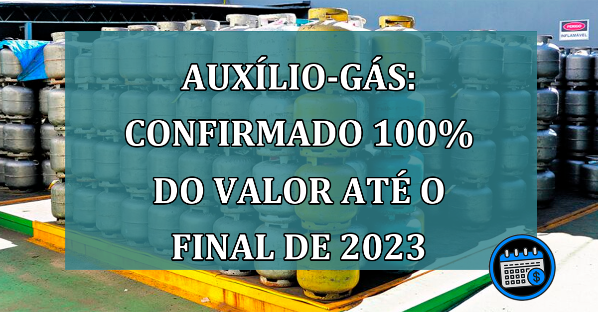 Auxilio-Gas: Confirmado 100% do valor ate o final de 2023