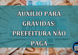 Auxilio para Gravidas: prefeitura NAO PAGA