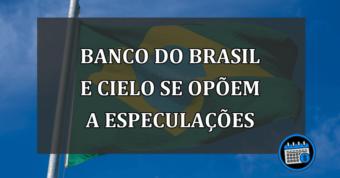 Banco do Brasil e Cielo se opõem a especulações