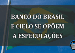 Banco do Brasil e Cielo se opõem a especulações