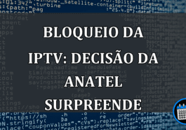 BLOQUEIO da IPTV: decisao da Anatel SURPREENDE