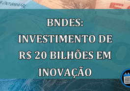 BNDES: INVESTIMENTO de R$ 20 bilhoes em INOVACAO