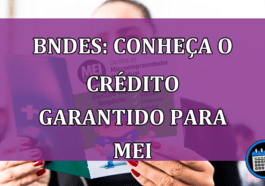 BNDES: conheca o CREDITO garantido para MEI