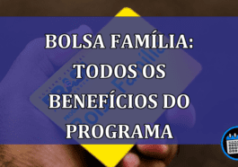 Bolsa Familia: TODOS os BENEFICIOS do programa