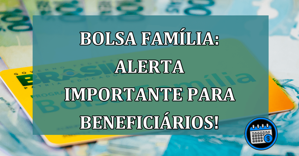 Bolsa Familia: ALERTA IMPORTANTE para beneficiarios!