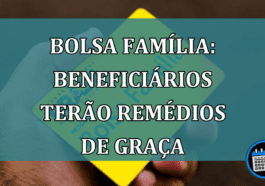 Bolsa Familia: beneficiarios terão REMEDIOS de GRACA