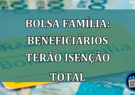 Bolsa Familia: beneficiarios terao ISENCAO TOTAL