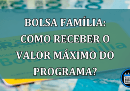 Bolsa Familia: como receber o VALOR MAXIMO do programa?