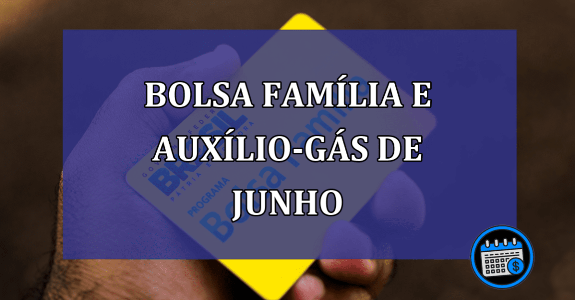 Bolsa Familia e Auxilio-Gas de junho