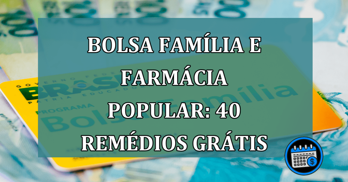 Bolsa Familia e Farmacia Popular: 40 remedios GRATIS