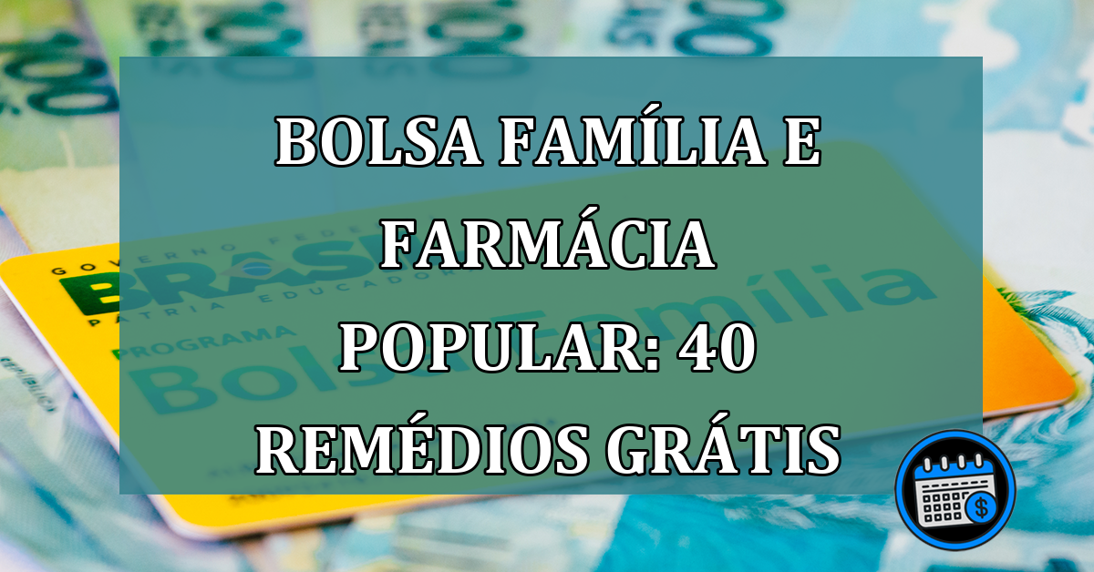 Bolsa Familia e Farmacia Popular: 40 remedios GRATIS