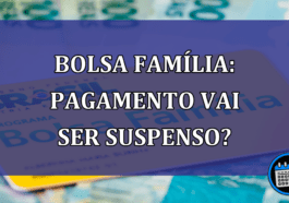 Bolsa Familia: pagamento vai ser SUSPENSO?