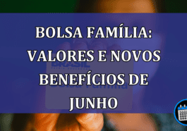 Bolsa Familia: valores e NOVOS BENEFICIOS de junho